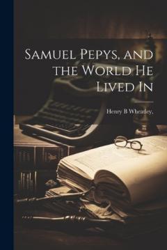 Coperta cărții Samuel Pepys, and the World he Lived In
