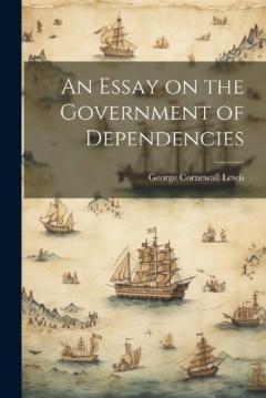 Coperta cărții An Essay on the Government of Dependencies