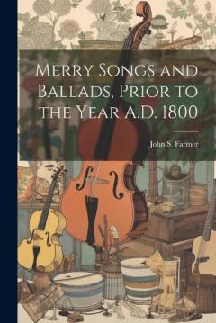 Coperta cărții Merry Songs and Ballads, Prior to the Year A.D. 1800