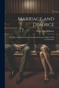 Coperta cărții Marriage and Divorce: The Effect of Each on Personal Status and Property Rights, With a Consideratio