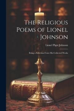 Coperta cărții The Religious Poems of Lionel Johnson: Being a Selection From his Collected Works
