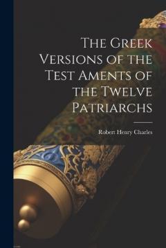Coperta cărții The Greek Versions of the Test Aments of the Twelve Patriarchs
