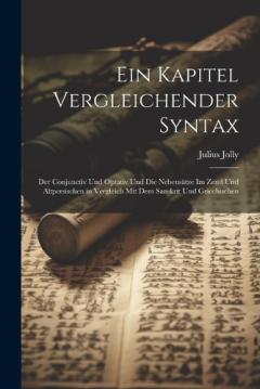 Coperta cărții Ein Kapitel Vergleichender Syntax: Der Conjunctiv Und Optativ Und Die Nebensätze Im Zend Und Altpersischen in Vergleich Mit Dem Sanskrit Und Griechischen