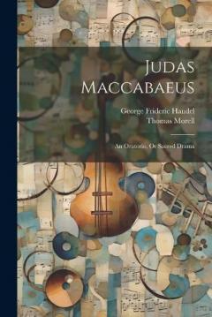Coperta cărții Judas Maccabaeus: An Oratorio, Or Sacred Drama