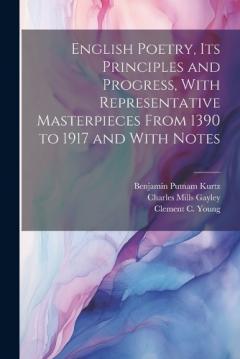 Coperta cărții English Poetry, its Principles and Progress, With Representative Masterpieces From 1390 to 1917 and With Notes