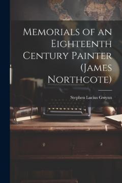 Coperta cărții Memorials of an Eighteenth Century Painter (James Northcote)