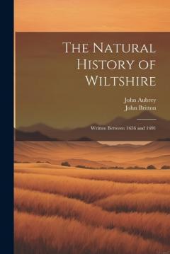 Coperta cărții The Natural History of Wiltshire: Written Between 1656 and 1691