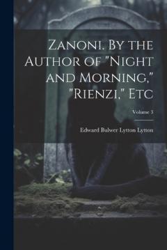 Coperta cărții Zanoni. By the Author of "Night and Morning," "Rienzi," etc; Volume 3
