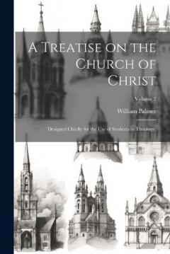 Coperta cărții A Treatise on the Church of Christ: Designed Chiefly for the use of Students in Theology.; Volume 2