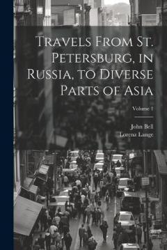 Coperta cărții Travels From St. Petersburg, in Russia, to Diverse Parts of Asia; Volume 1