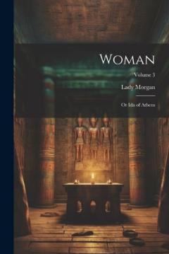 Coperta cărții Woman: Or Ida of Athens; Volume 3