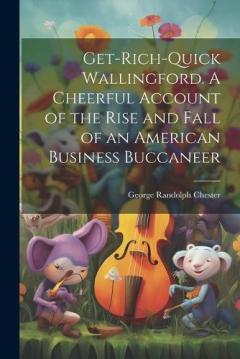 Coperta cărții Get-rich-quick Wallingford. A Cheerful Account of the Rise and Fall of an American Business Buccaneer