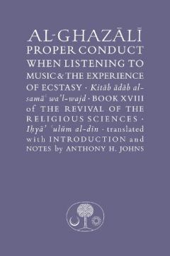 Al-Ghazali on Proper Conduct when Listening to Music and the Experience of Ecstasy