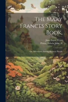 Coperta cărții The Mary Frances Story Book,: Or, Adventures Among the Story People