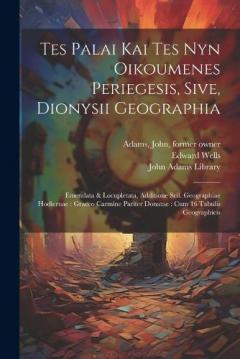Tes palai kai tes nyn oikoumenes periegesis, sive, Dionysii geographia: Emendata & locupletata, additione scil. geographiae hodiernae: Graeco carmine pariter donatae: cum 16 tabulis geographicis