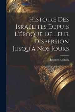 Coperta cărții Histoire des Israélites depuis l'époque de leur dispersion jusqu'à nos jours