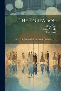 Coperta cărții The Toreador: An Entirely new and Original Musical Play in two Acts