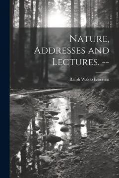 Nature, Addresses and Lectures. --