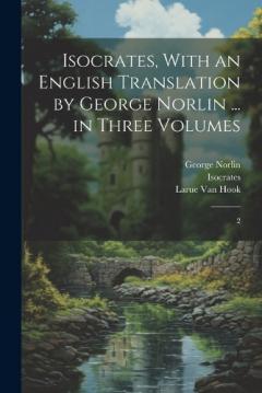 Coperta cărții Isocrates, With an English Translation by George Norlin ... in Three Volumes: 2