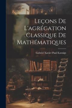 Coperta cărții Leçons de l'agrégation classique de mathématiques