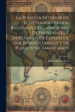 Coperta cărții La Politica Exterior de los Estados Unidos, Basada en Declaraciones de Presidentes y Secretarios de Estado de los Estados Unidos y de Publicistas Americanos