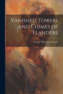 Coperta cărții Vanished Towers and Chimes of Flanders
