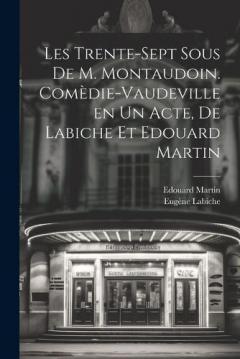 Coperta cărții Les trente-sept sous de M. Montaudoin. Comèdie-vaudeville en un acte, de Labiche et Edouard Martin