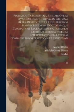 Coperta cărții Pindarou ta sozomena. Pindari opera qvae supersvnt. Textvm in genvina metra restitvit et ex fide librorvm manvscriptorvm doctorvmque coniectvris recensvit, annotationem criticam scholia integra interpretationem latinam commentarivm perpetvvm et indic