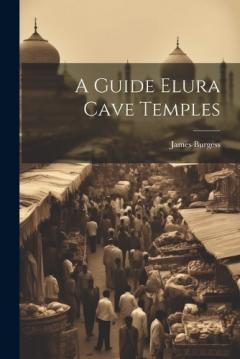 Coperta cărții A Guide Elura Cave Temples