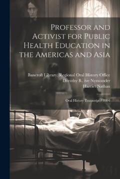 Coperta cărții Professor and Activist for Public Health Education in the Americas and Asia: Oral History Transcript / 1994