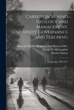 Coperta cărții Careers in Mining Geology and Management, University Governance and Teaching: Transcript, 1970-1971