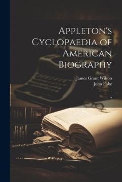 Coperta cărții Appleton's Cyclopaedia of American Biography: 7