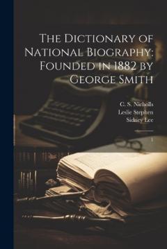 Coperta cărții The Dictionary of National Biography: Founded in 1882 by George Smith: 1