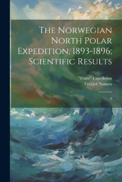 The Norwegian North Polar Expedition, 1893-1896; Scientific Results: 6