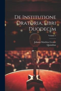 Coperta cărții De institutione oratoria, libri duodecim; Volume 1