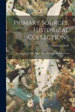 Coperta cărții Primary Sources, Historical Collections: Japanese Fairy Tales, With a Foreword by T. S. Wentworth