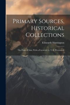 Coperta cărții Primary Sources, Historical Collections: The Pulse of Asia, With a Foreword by T. S. Wentworth