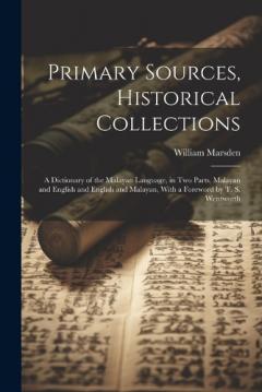 Coperta cărții Primary Sources, Historical Collections: A Dictionary of the Malayan Language, in two Parts, Malayan and English and English and Malayan, With a Foreword by T. S. Wentworth