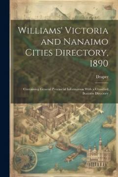 Coperta cărții Williams' Victoria and Nanaimo Cities Directory, 1890: Containing General Provincial Information With a Classified Business Directory