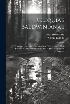 Coperta cărții Reliquiae Baldwinianae: Selections From The Correspondence Of The Late William Baldwin With Occasional Notes, And A Short Biographical Memoir
