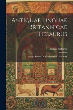 Coperta cărții Antiquae Linguae Britannicae Thesaurus: Being A British, Or Welsh-english Dictionary