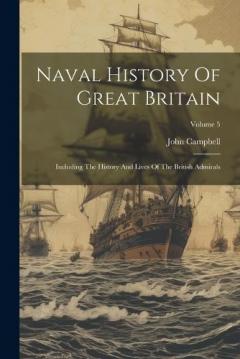 Naval History Of Great Britain: Including The History And Lives Of The British Admirals; Volume 5