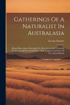 Coperta cărții Gatherings Of A Naturalist In Australasia: Being Observations Principally On The Animal And Vegetable Productions Of New South Wales, New Zealand, And Some Of The Austral Islands