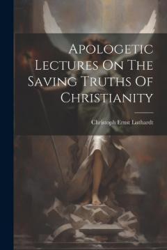 Coperta cărții Apologetic Lectures On The Saving Truths Of Christianity