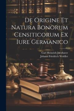 Coperta cărții De Origine Et Natura Bonorum Censiticorum Ex Iure Germanico