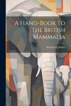 Coperta cărții A Hand-book To The British Mammalia