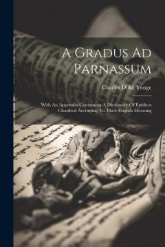 A Gradus Ad Parnassum: With An Appendix Containing A Dictionary Of Epithets Classified According To Their English Meaning