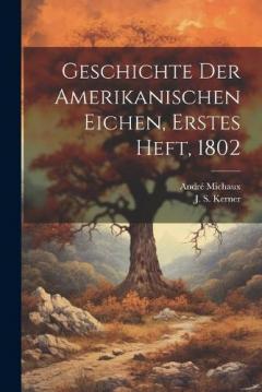 Geschichte der Amerikanischen Eichen, Erstes Heft, 1802