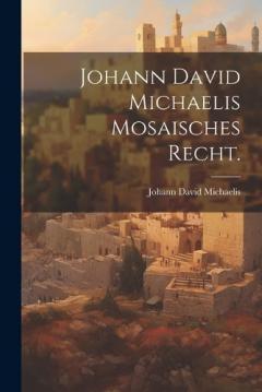 Johann David Michaelis Mosaisches Recht.