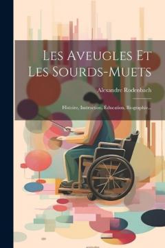 Coperta cărții Les Aveugles Et Les Sourds-muets: Histoire, Instruction, Éducation, Biographie...